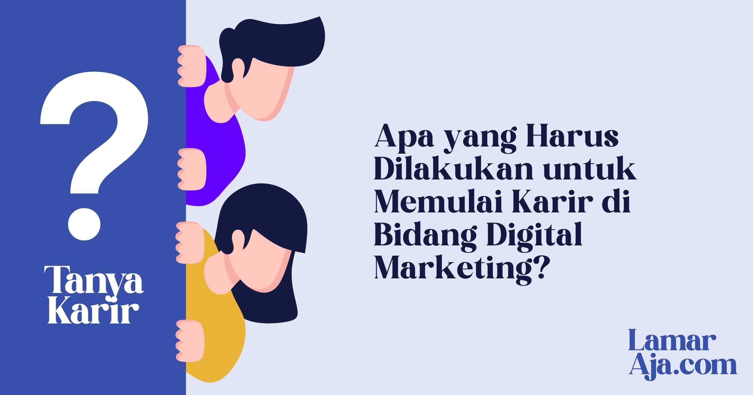 Apa yang Harus Dilakukan untuk Memulai Karir di Bidang Digital Marketing?